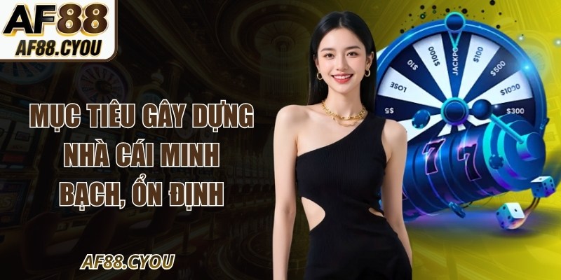 Mục tiêu gây dựng nhà cái minh bạch, ổn định