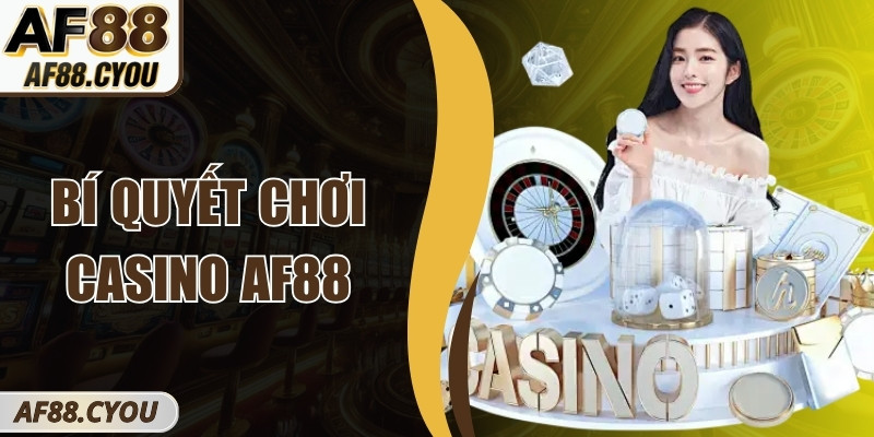 Bí quyết chơi casino AF88 – Chiến lược đưa ra quyết định 