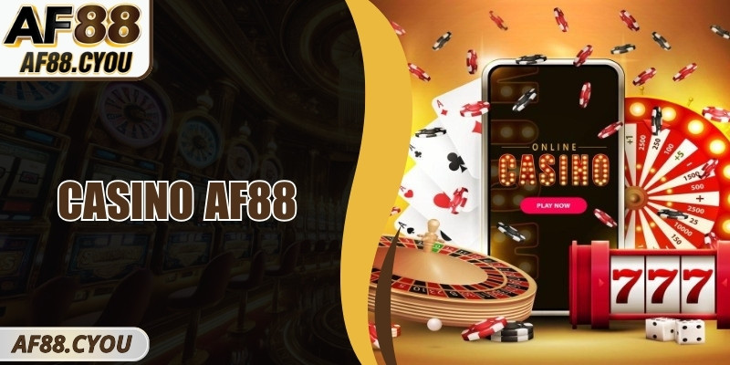 Casino AF88 – Không Gian Sòng Bài Trực Tuyến Hấp Dẫn