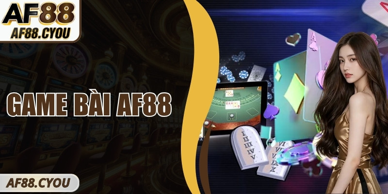 Game bài AF88 – Không gian giải trí bài trực tuyến hấp dẫn