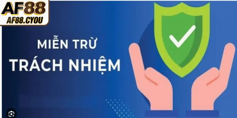 Tổng quan phạm vi áp dụng miễn trừ trách nhiệm AF88